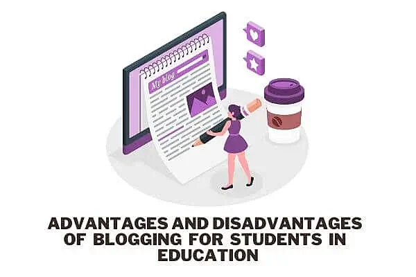 Advantages and Disadvantages of Blogging for Students in Education