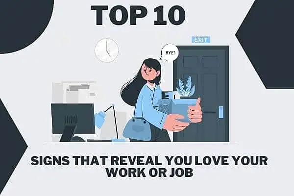 Top 10 Signs that Reveal You Love Your Work or Job