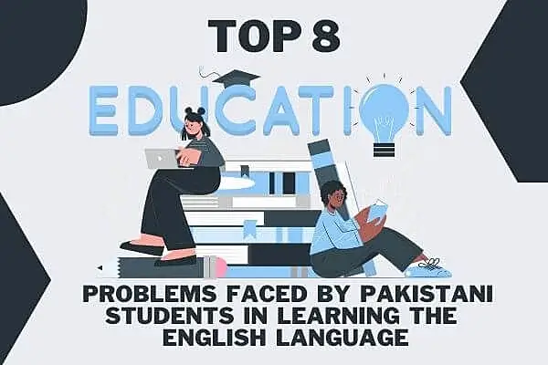 Top 8 Problems Faced by Pakistani Students in Learning the English Language