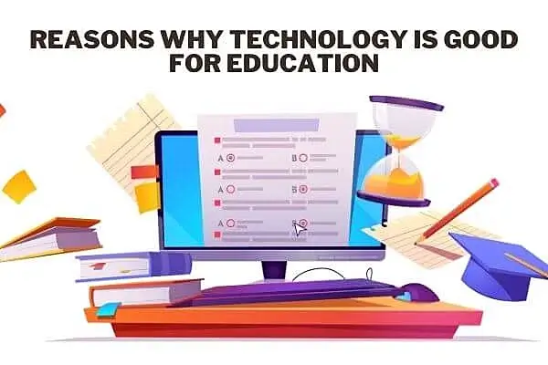 reasons why technology is good for education