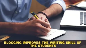 Blogging Improves the Writing Skill of the Students