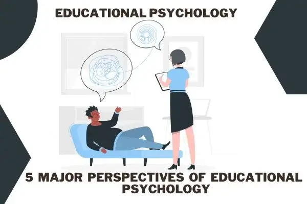 Educational Psychology and Five Major Perspectives of Educational Psychology