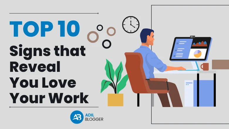 10 Signs You Are Enjoying Your Work