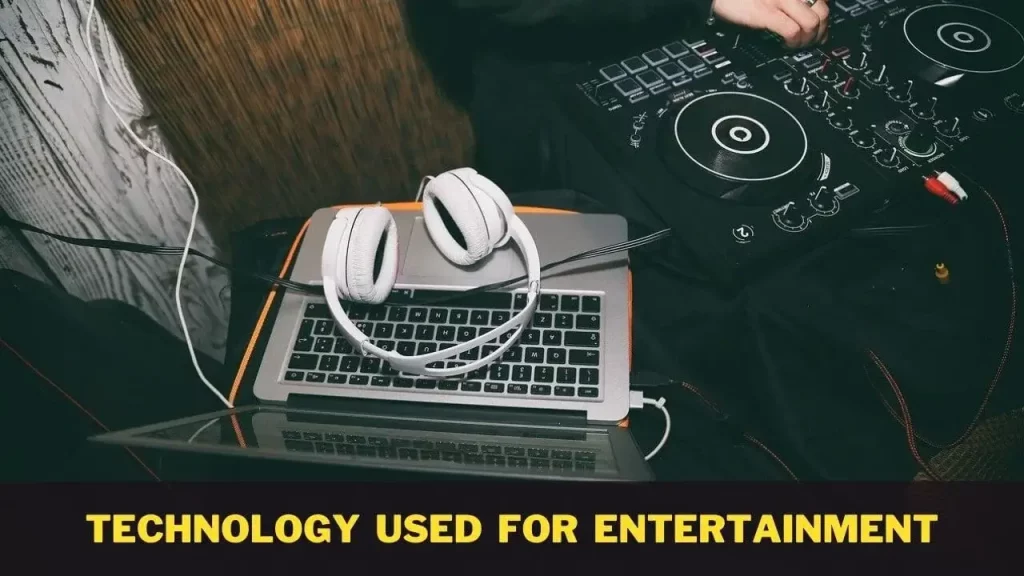 Technology Used for Entertainment