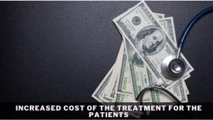 Increased Cost of the Treatment for the Patients