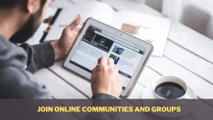 Join Online Communities and Groups