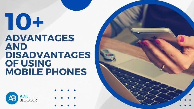 10+ Advantages and Disadvantages of Using Mobile Phones