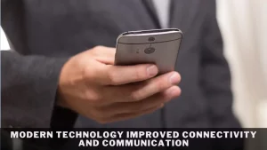 Modern Technology Improved Connectivity and Communication